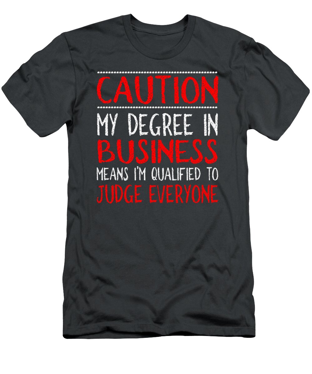 Degree in Business Qualified to Judge Business Major Garonh Siddh T-Shirt