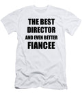 Director Fiancee Funny Gift Idea for Her Betrothed Gag Inspiring Joke the Best and Even Better Funny Gift Ideas T-Shirt