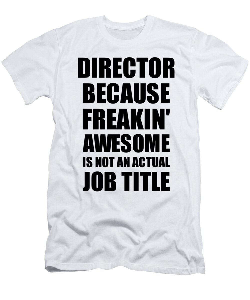 Director Freaking Awesome Funny Gift for Coworker Job Prank Gag Idea Funny Gift Ideas T-Shirt