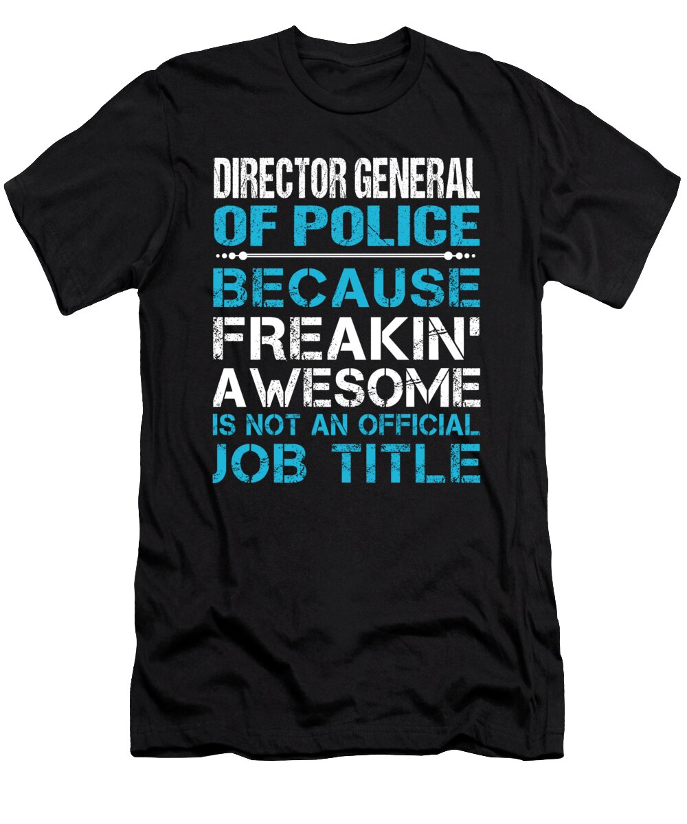 Director General of Police Freaking Awesome Job Gift Item Shi Hu Kang T-Shirt