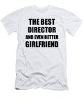 Director Girlfriend Funny Gift Idea for Gf Gag Inspiring Joke the Best and Even Better Funny Gift Ideas T-Shirt