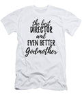 Director Godmother Funny Gift Idea for Godparent Gag Inspiring Joke the Best and Even Better Funny Gift Ideas T-Shirt