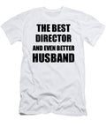 Director Husband Funny Gift Idea for Lover Gag Inspiring Joke the Best and Even Better Funny Gift Ideas T-Shirt