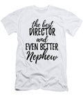 Director Nephew Funny Gift Idea for Relative Gag Inspiring Joke the Best and Even Better Funny Gift Ideas T-Shirt