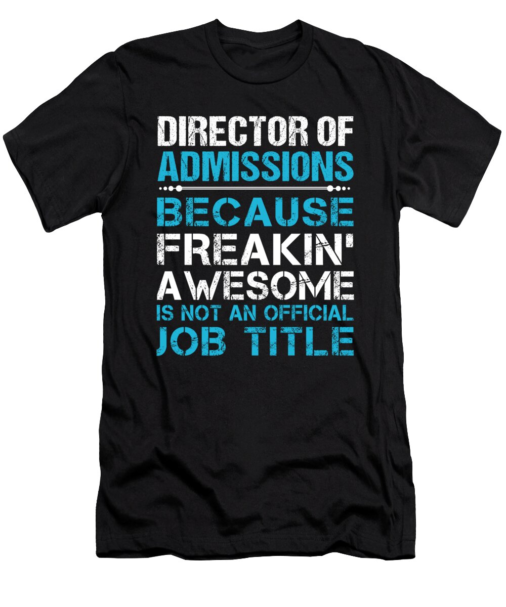 Director of Admissions Freaking Awesome Job Gift Item Shi Hu Kang T-Shirt