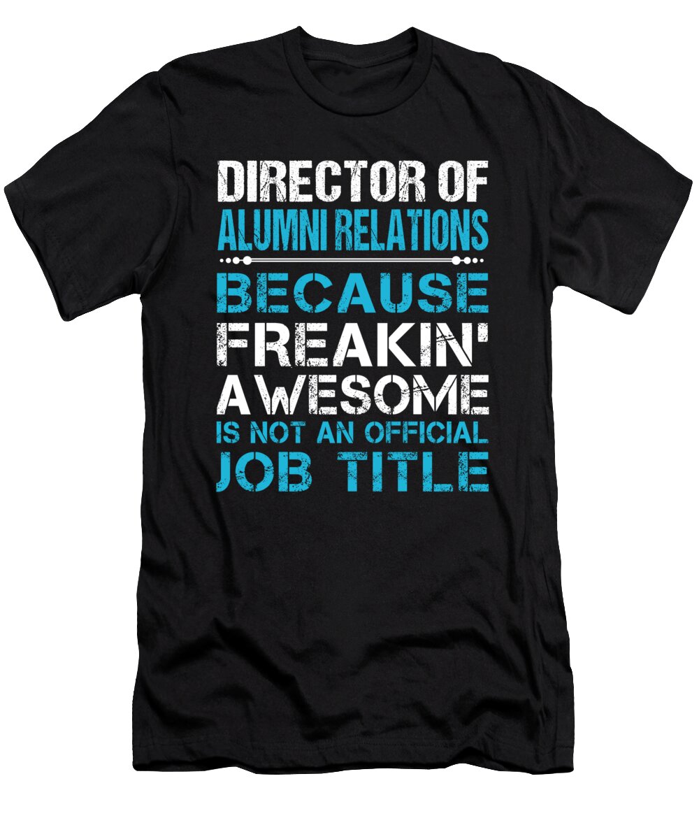 Director of Alumni Relations Freaking Awesome Job Gift Item Shi Hu Kang T-Shirt