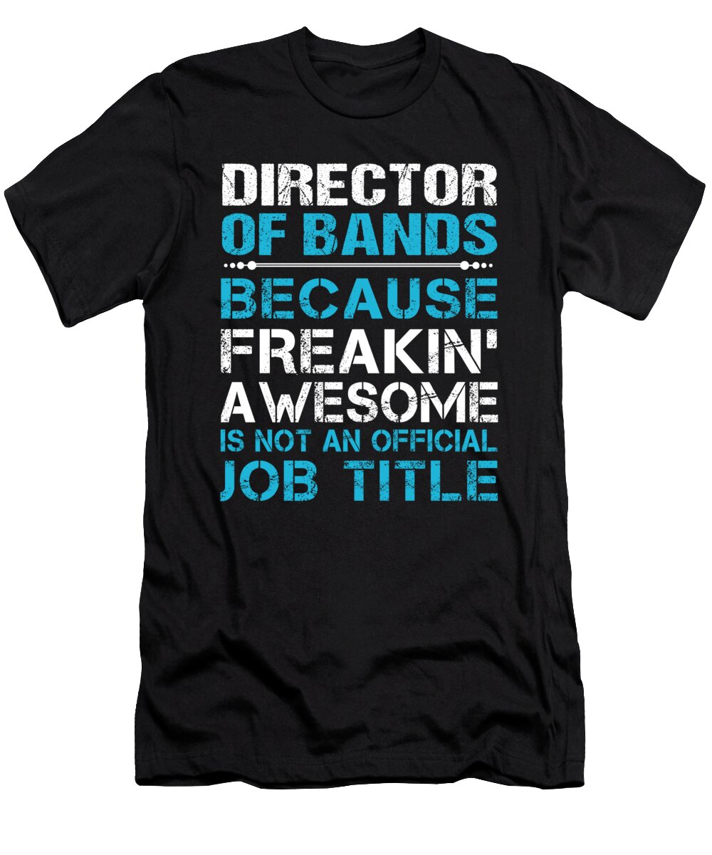 Director of Bands Freaking Awesome Job Gift Item Shi Hu Kang T-Shirt