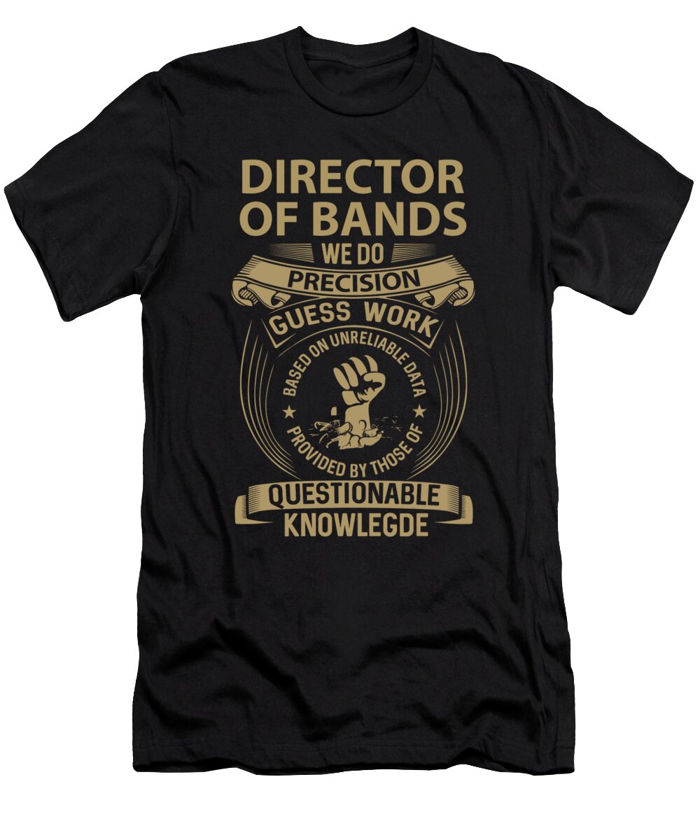 Director of Bands We Do Precision Job Gift Item Shi Hu Kang T-Shirt
