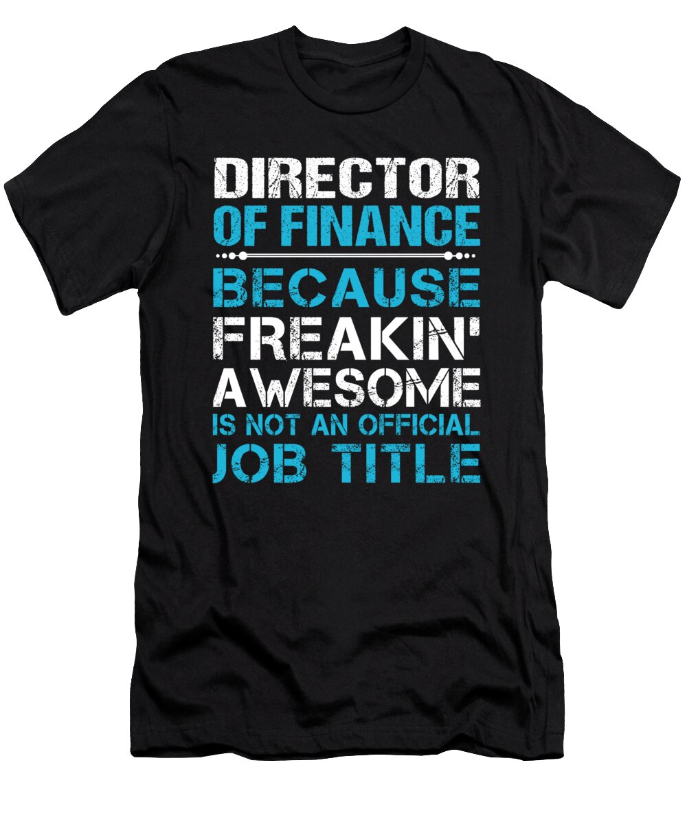 Director of Finance Freaking Awesome Job Gift Item Shi Hu Kang T-Shirt