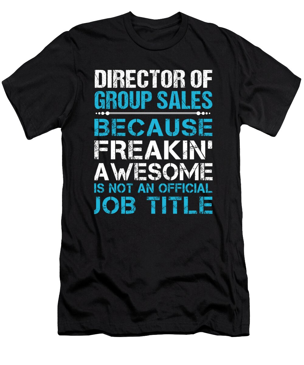 Director of Group Sales Freaking Awesome Job Gift Item Shi Hu Kang T-Shirt