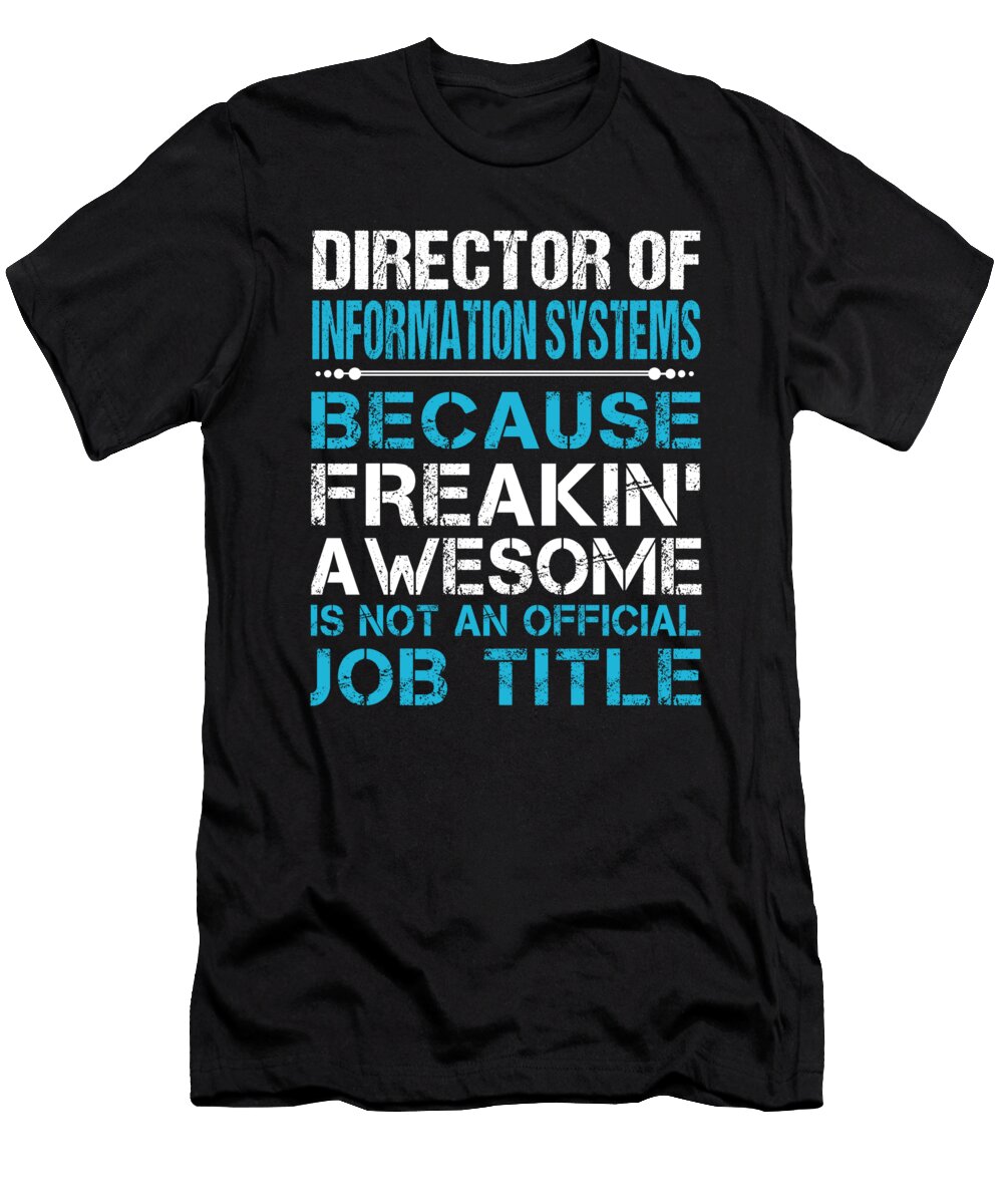 Director of Information Systems Freaking Awesome Job Gift Item Shi Hu Kang T-Shirt