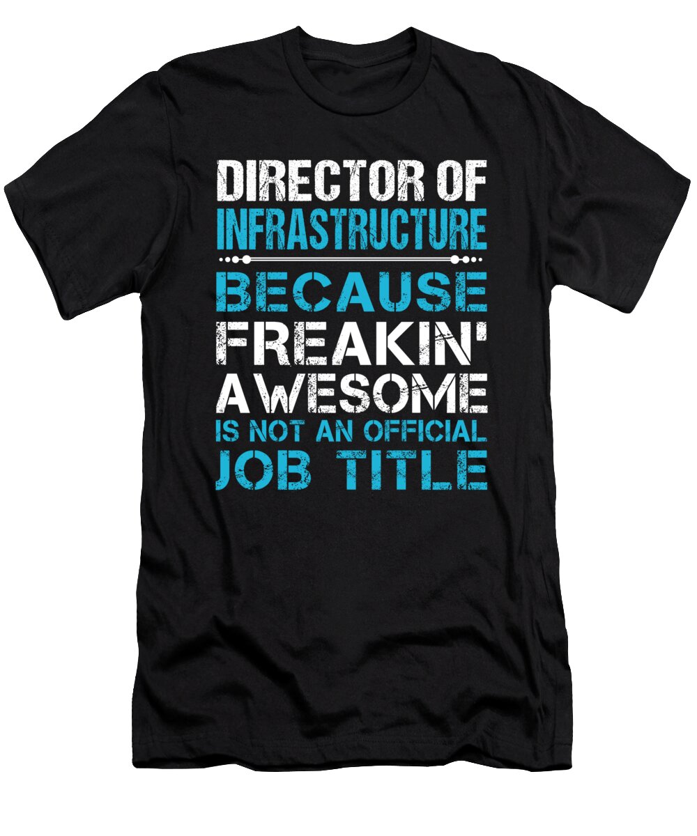 Director of Infrastructure Freaking Awesome Job Gift Item Shi Hu Kang T-Shirt