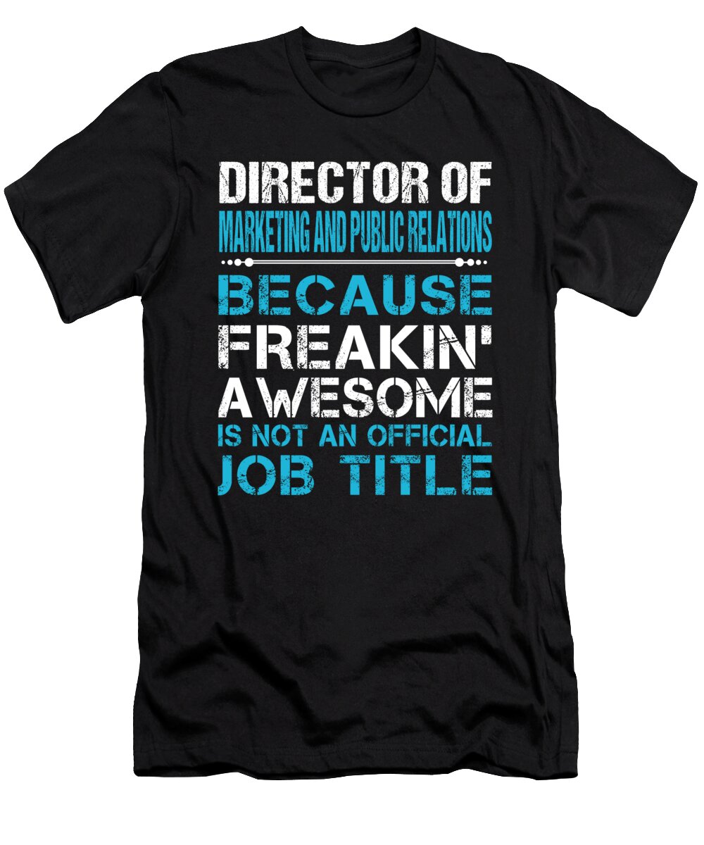 Director of Marketing and Public Relations Freaking Awesome Job Gift Item Shi Hu Kang T-Shirt