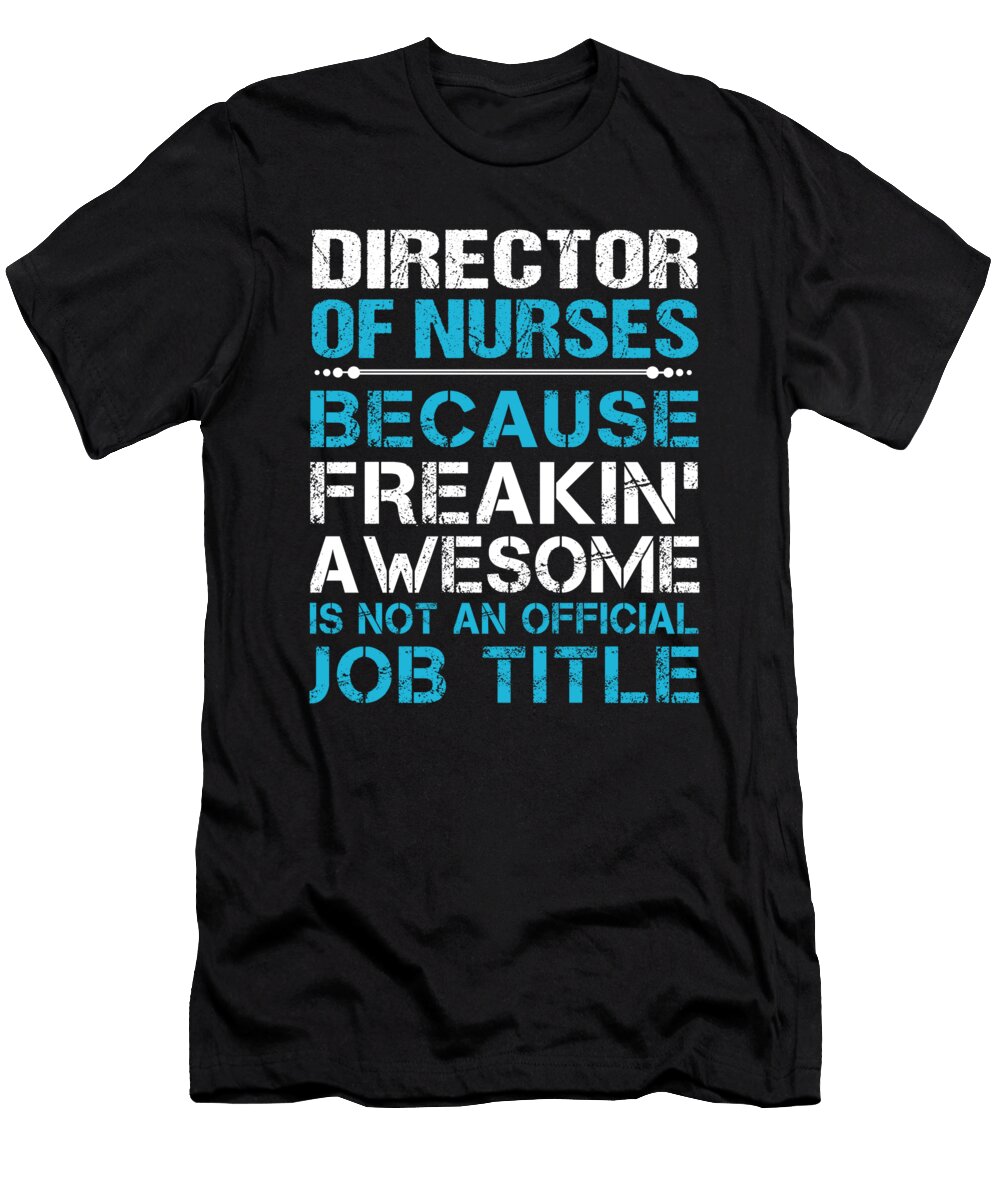 Director of Nurses Freaking Awesome Job Gift Item Shi Hu Kang T-Shirt