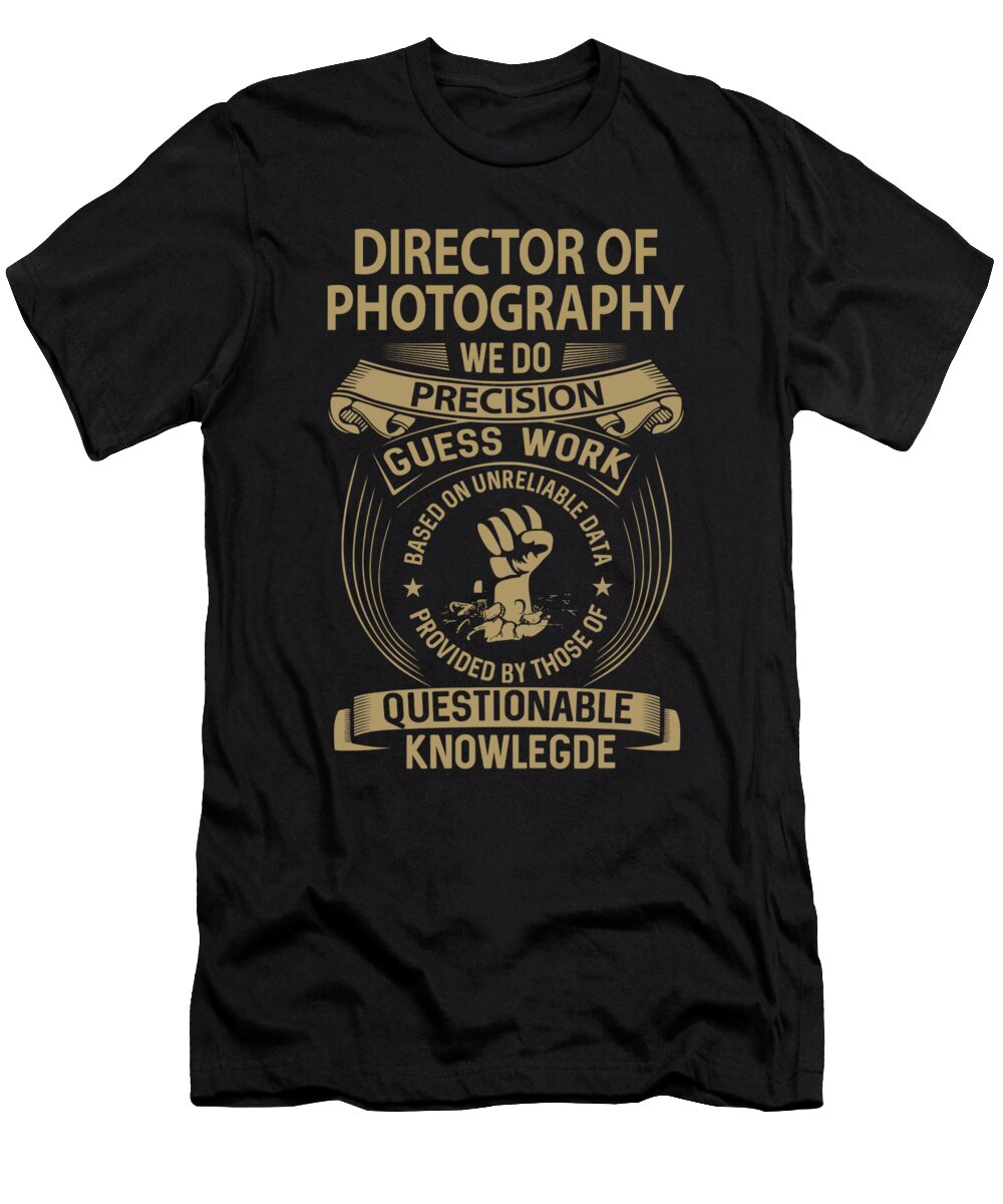 Director of Photography We Do Precision Job Gift Item Shi Hu Kang T-Shirt