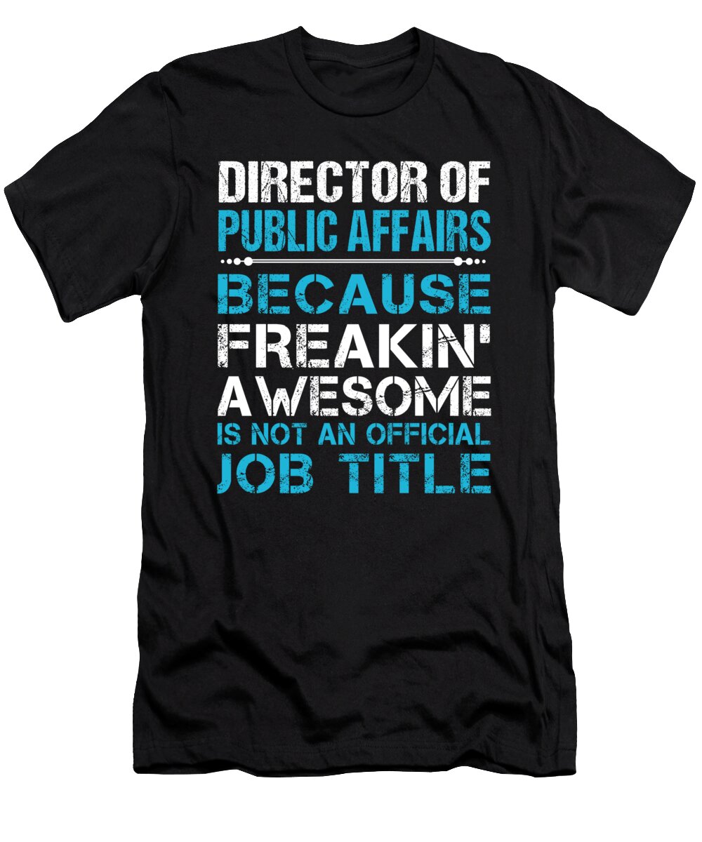Director of Public Affairs Freaking Awesome Job Gift Item Shi Hu Kang T-Shirt
