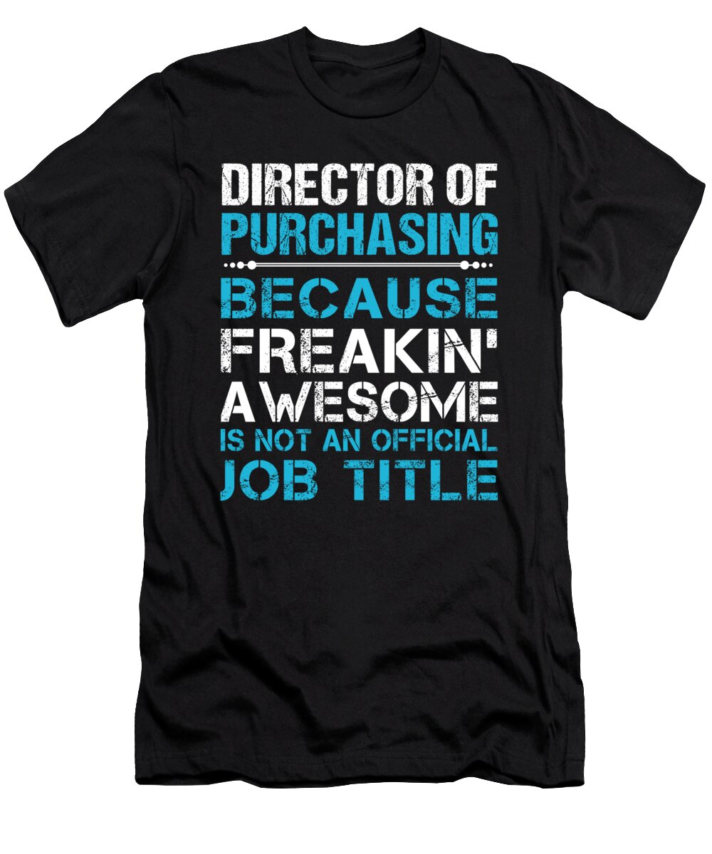 Director of Purchasing Freaking Awesome Job Gift Item Shi Hu Kang T-Shirt
