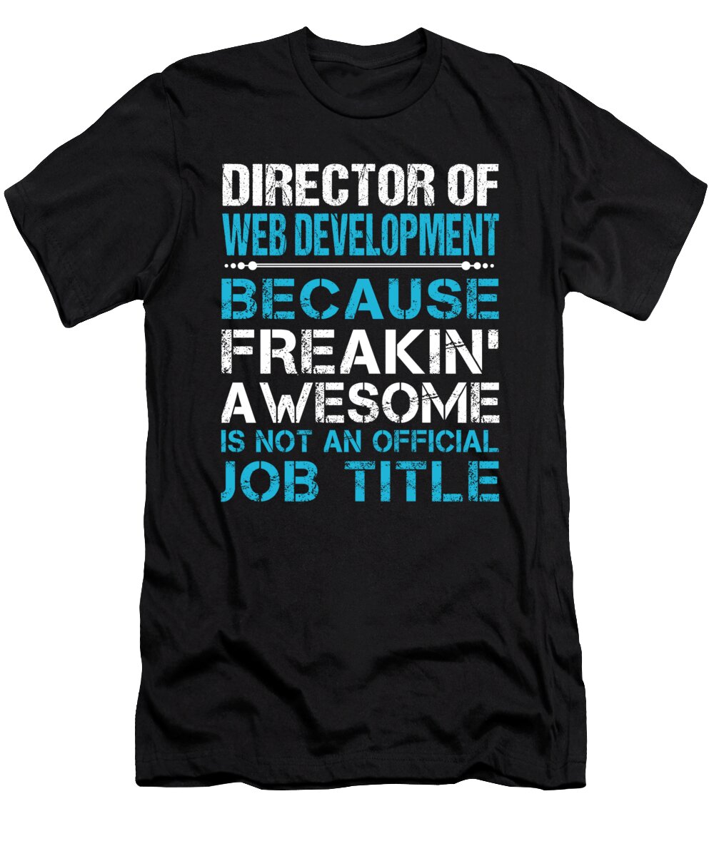 Director of Web Development Freaking Awesome Job Gift Item Shi Hu Kang T-Shirt