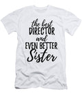 Director Sister Funny Gift Idea for Sibling Gag Inspiring Joke the Best and Even Better Funny Gift Ideas T-Shirt