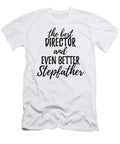 Director Stepfather Funny Gift Idea for Stepdad Gag Inspiring Joke the Best and Even Better Funny Gift Ideas T-Shirt