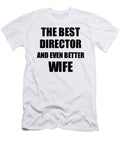 Director Wife Funny Gift Idea for Spouse Gag Inspiring Joke the Best and Even Better Funny Gift Ideas T-Shirt