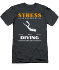 Dive Into Relaxation Stress Is Caused By Not Diving Enough Diving Stress T-Shirt