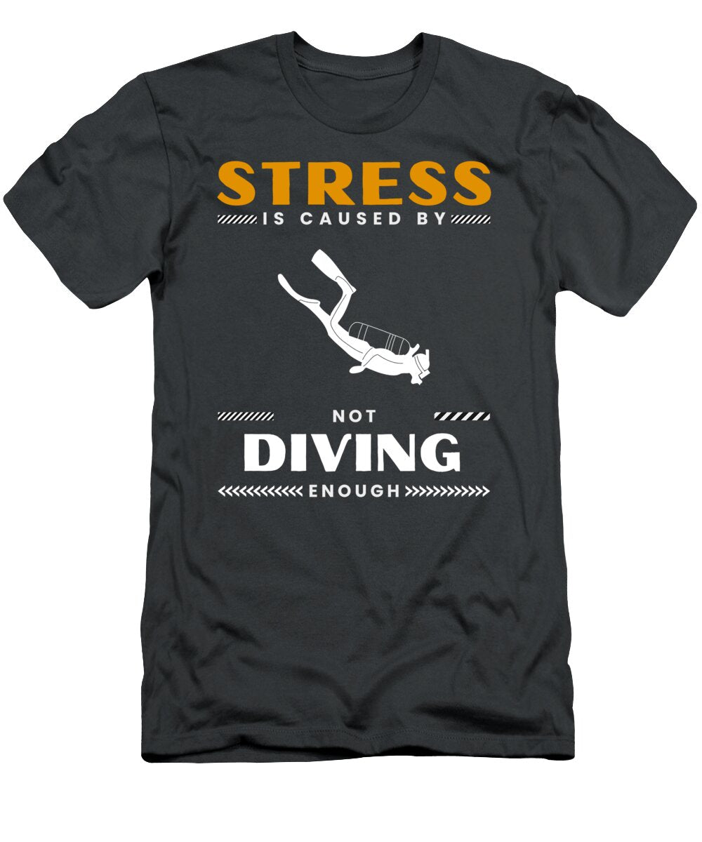 Dive Into Relaxation Stress Is Caused By Not Diving Enough Diving Stress T-Shirt