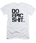 Do Epic Shit Minimal Black and White Print Motivational Poster Studio Grafiikka T-Shirt