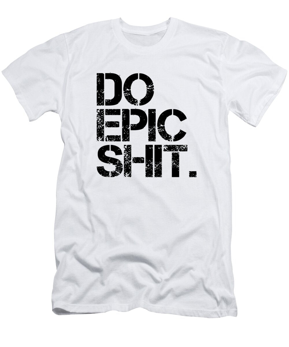 Do Epic Shit Minimal Black and White Print Motivational Poster Studio Grafiikka T-Shirt