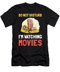 Do Not Disturb Im Watching Movies Funny Movie Love Design Noirty Designs T-Shirt