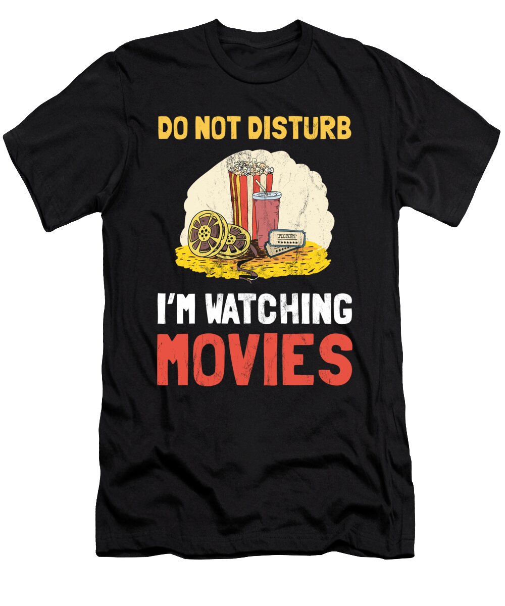 Do Not Disturb Im Watching Movies Funny Movie Love Design Noirty Designs T-Shirt