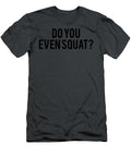 Do You Even Squat Anh Nguyen T-Shirt