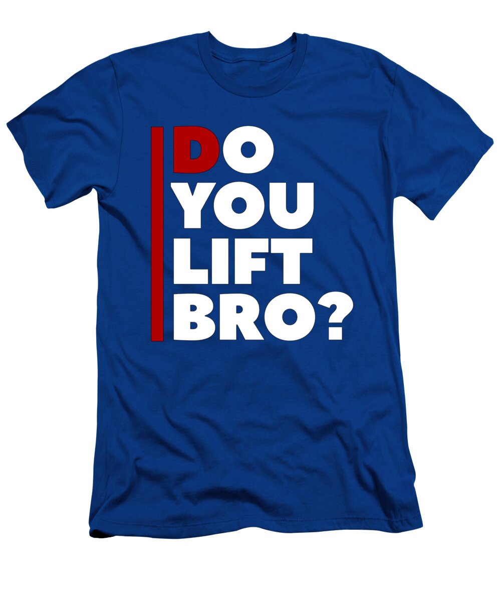 Do You Lift Bro Gym Fitness Ognisty T-Shirt
