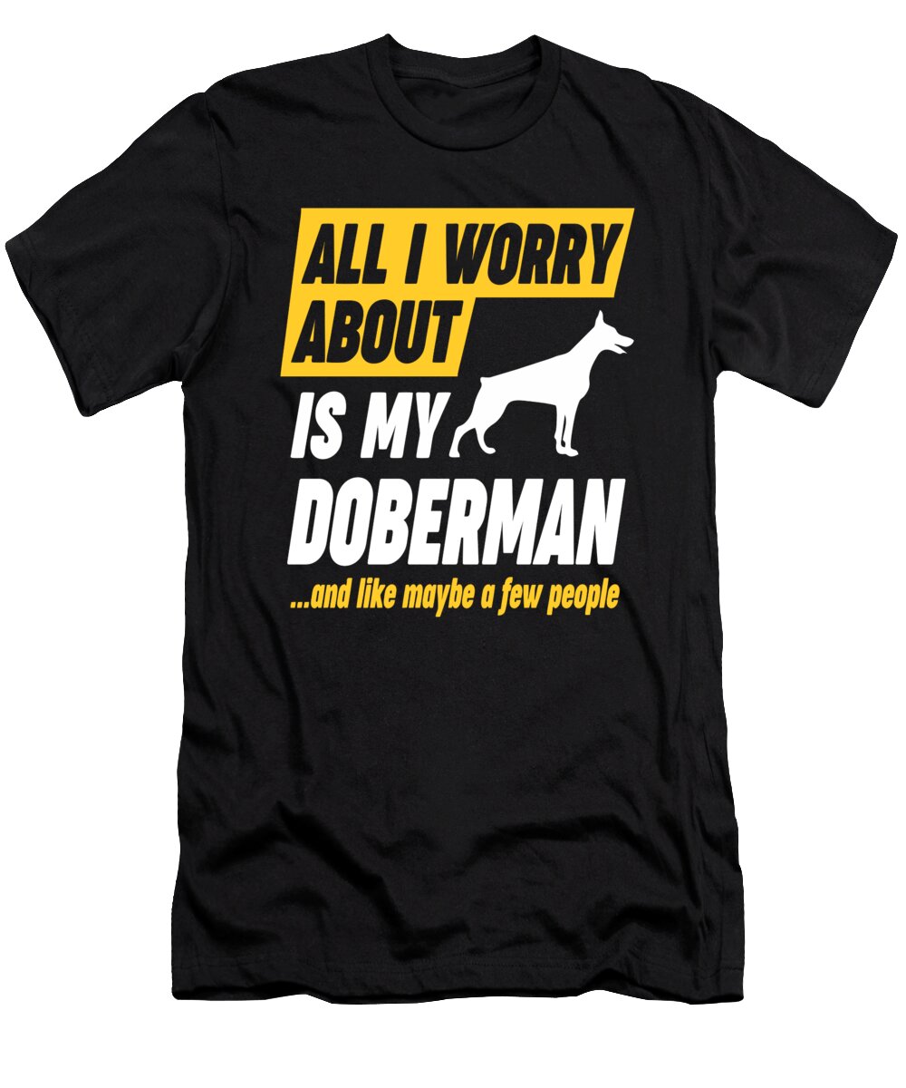 Doberman Owner Worries Funny Quote Dusan Vrdelja T-Shirt
