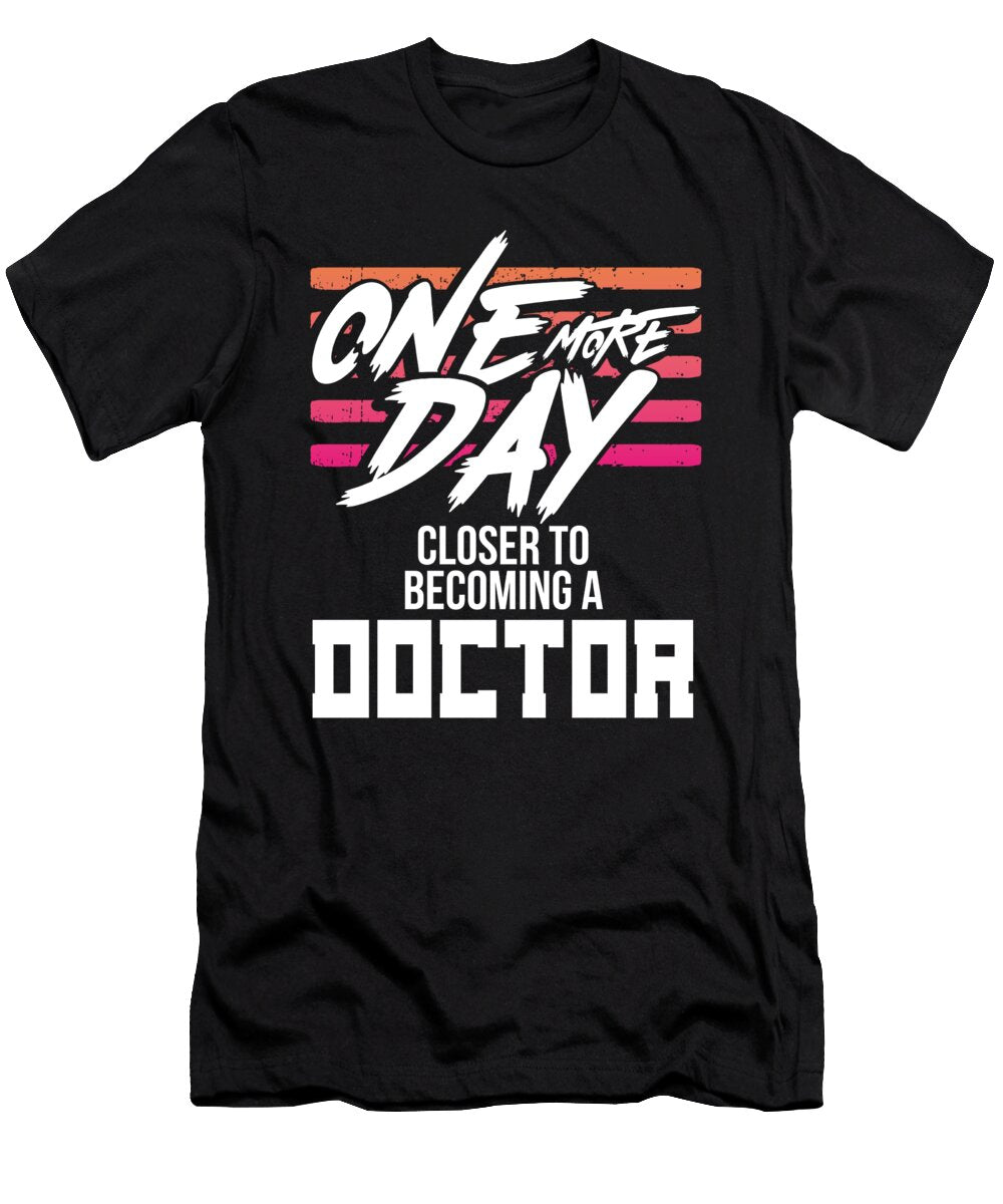 Doctor Gift One Day Closer to Becoming a Doctor Kanig Designs T-Shirt