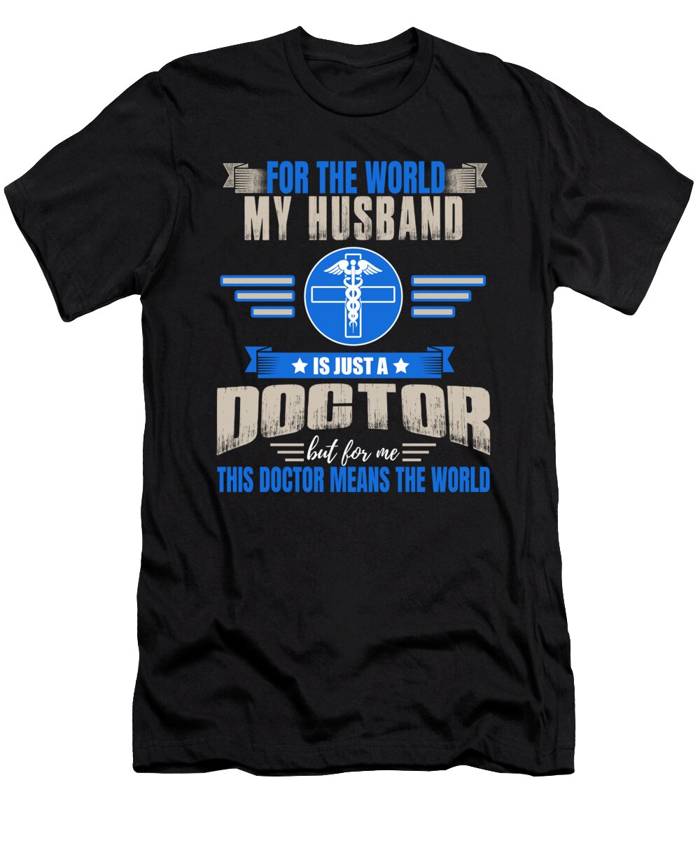 Doctor Husband Medical Degree Doctorate Gift Muc Designs T-Shirt