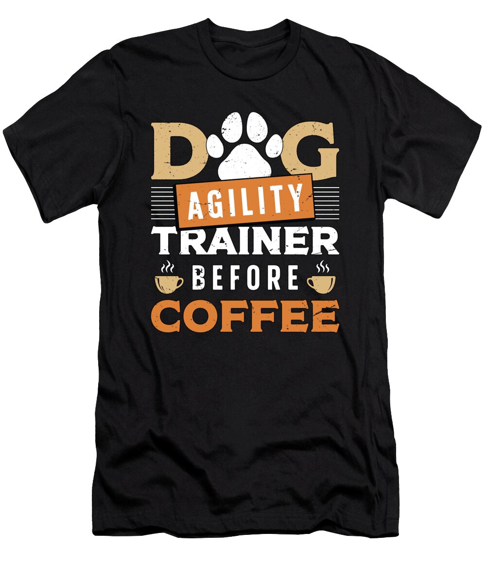 Dog Agility Trainer Before Dog Sport Coffee Lover Tshirtconcepts Marvin Poppe T-Shirt
