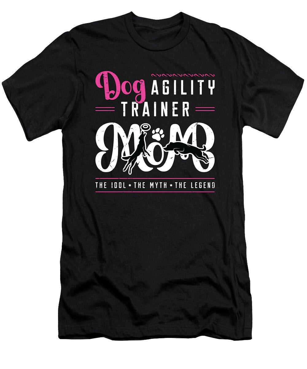 Dog Agility Trainer Mom the Idol the Animal Lover Tshirtconcepts Marvin Poppe T-Shirt