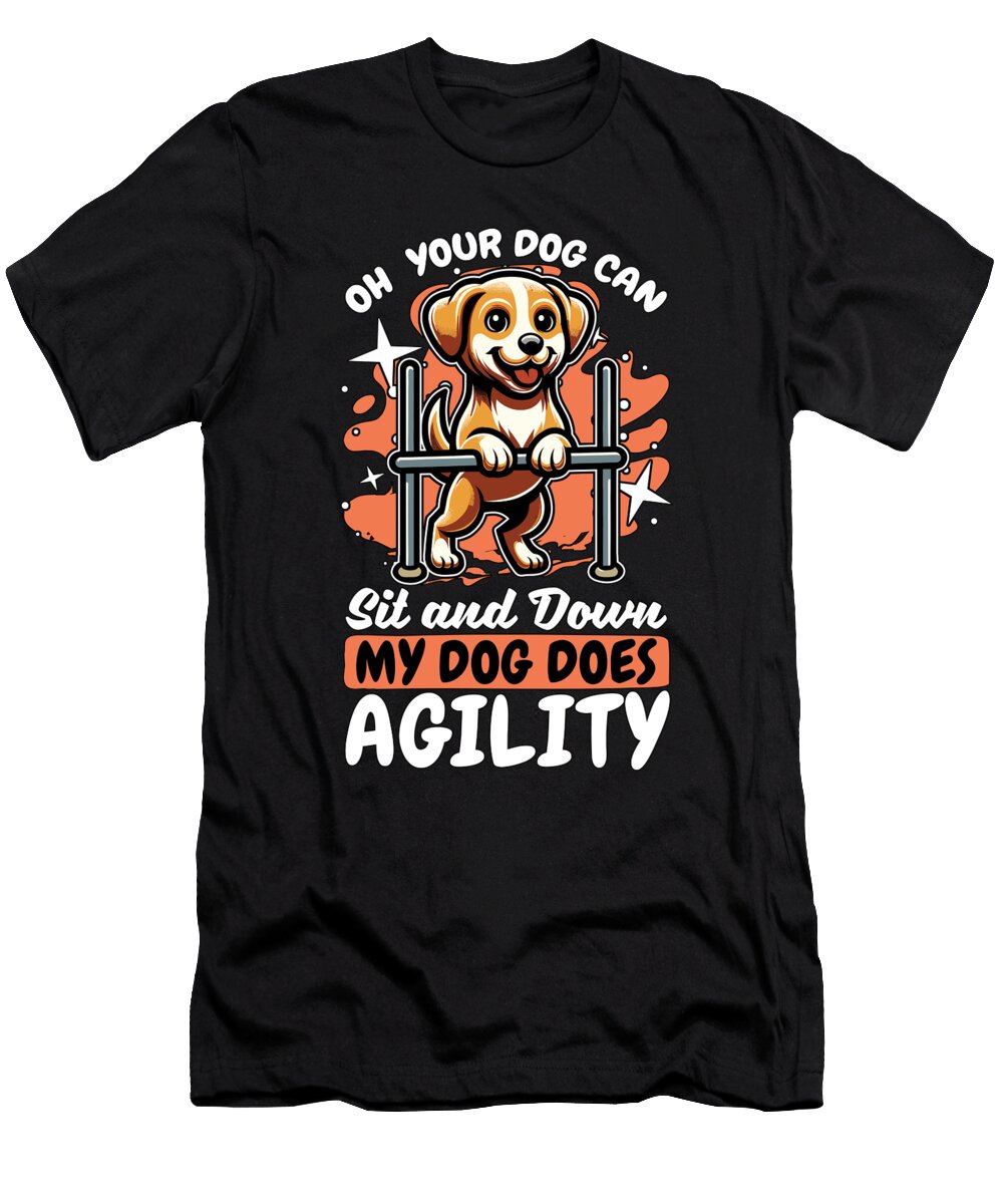 Dog Agility Training Oh Your Dog Can Sit Dog Owner Tshirtconcepts Marvin Poppe T-Shirt