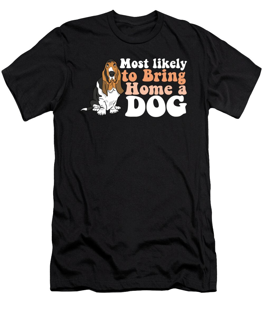 Dog Mom Dad Most Likely to Bring Home a I Love Dogs Adoption Maximus Designs T-Shirt