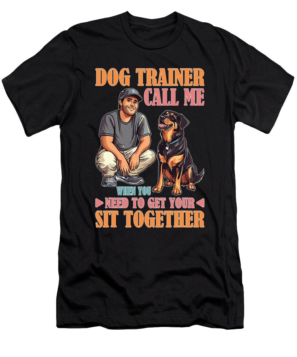 Dog Trainer Call Me to Fix Your Sit Together Sophie Eleanor T-Shirt