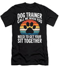 Dog Trainer Call Me When You Need to Get Your Sophie Eleanor T-Shirt