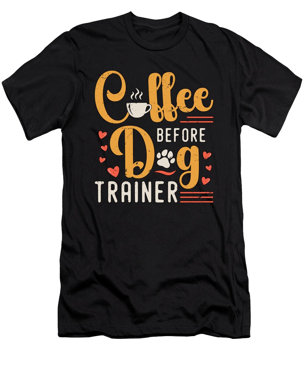 Dog Trainer Coffee Before Dog Sport Coffee Lover Tshirtconcepts Marvin Poppe T-Shirt
