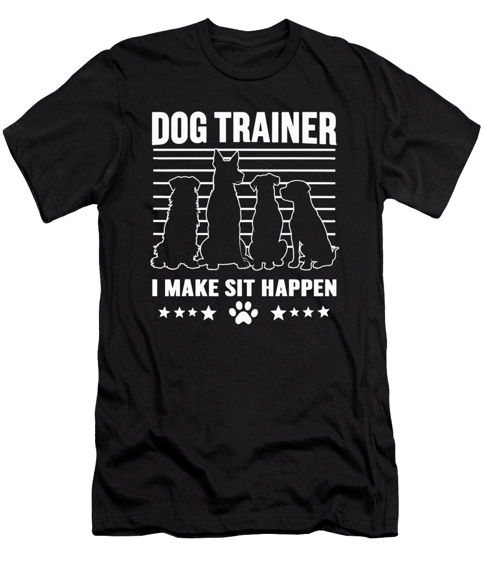 Dog Trainer I Make Sit Happens Funny Dogs Puppy Sophie Eleanor T-Shirt