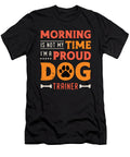Dog Trainer Morning Is Not My Time Loves Dog Sport Tshirtconcepts Marvin Poppe T-Shirt