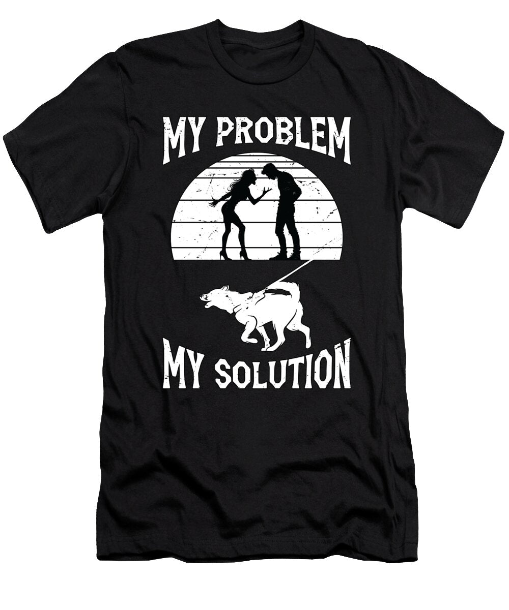 Dog Trainer My Problem My Solution Pictogram Dad Tshirtconcepts Marvin Poppe T-Shirt