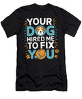 Dog Trainer Your Dog Hired Me to Fix You Funny Sophie Eleanor T-Shirt