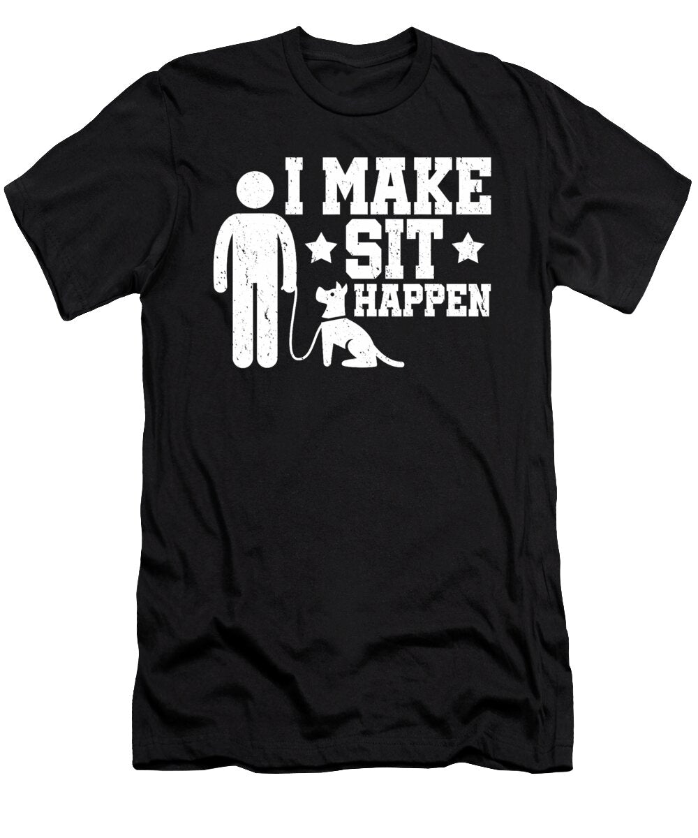Dog Trainers I Make Sit Happen Dog Owners Dog Sophie Eleanor T-Shirt