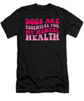 Dogs Are Essential for My Mental Health for Dog Yah Lishr T-Shirt