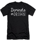 Dominate or Drown Hustle Gym Success Matthew Chan T-Shirt